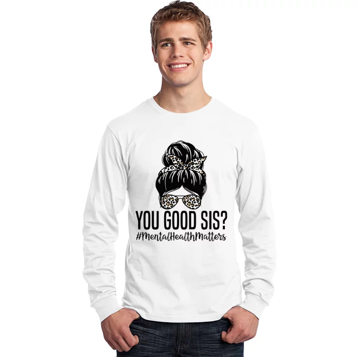 You Good Sis Mental Health Matters Trendy Psychologist Long Sleeve Shirt