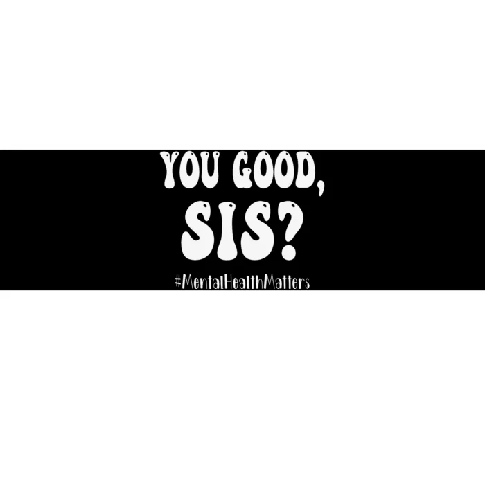 You Good Sis Funny Mental Health Matters Awareness Month Bumper Sticker