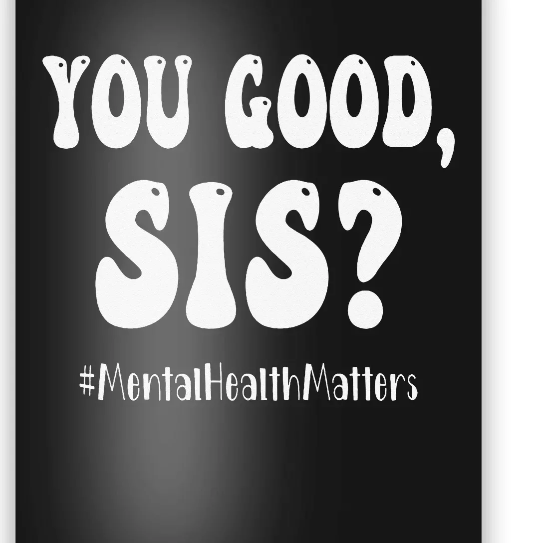 You Good Sis Funny Mental Health Matters Awareness Month Poster