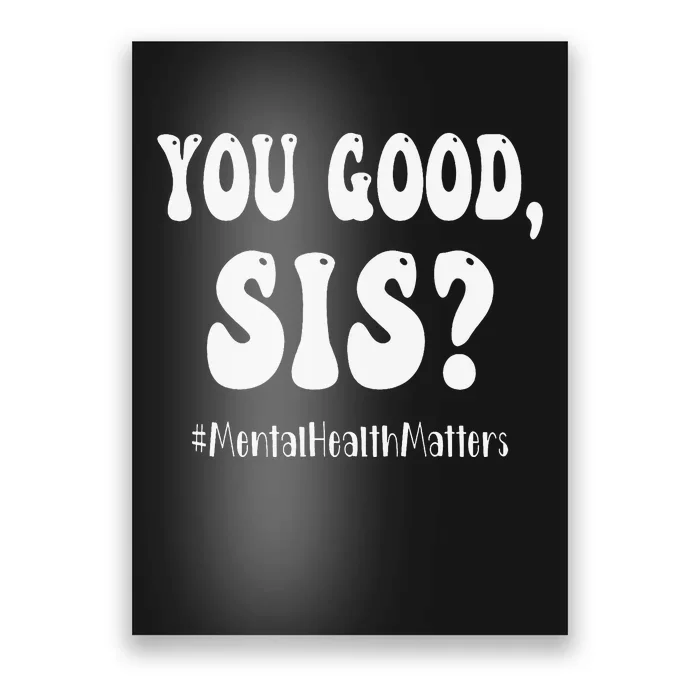 You Good Sis Funny Mental Health Matters Awareness Month Poster