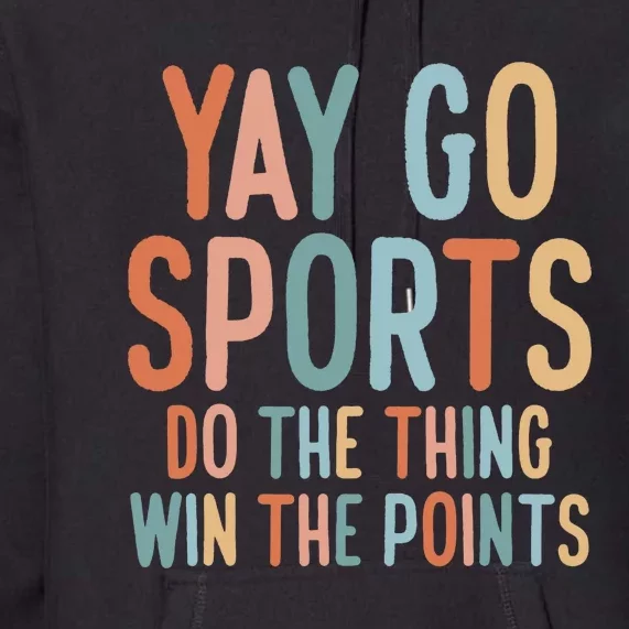 Yay Go Sport Do The Thing Win The Point Premium Hoodie