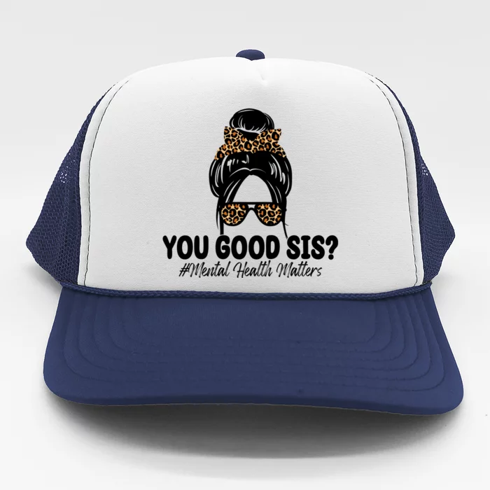 You Good Sis Mental Health Matters Hair Bun Trucker Hat