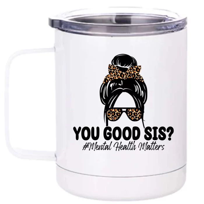 You Good Sis Mental Health Matters Hair Bun Front & Back 12oz Stainless Steel Tumbler Cup