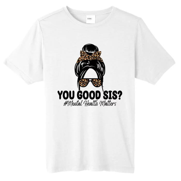 You Good Sis Mental Health Matters Hair Bun ChromaSoft Performance T-Shirt