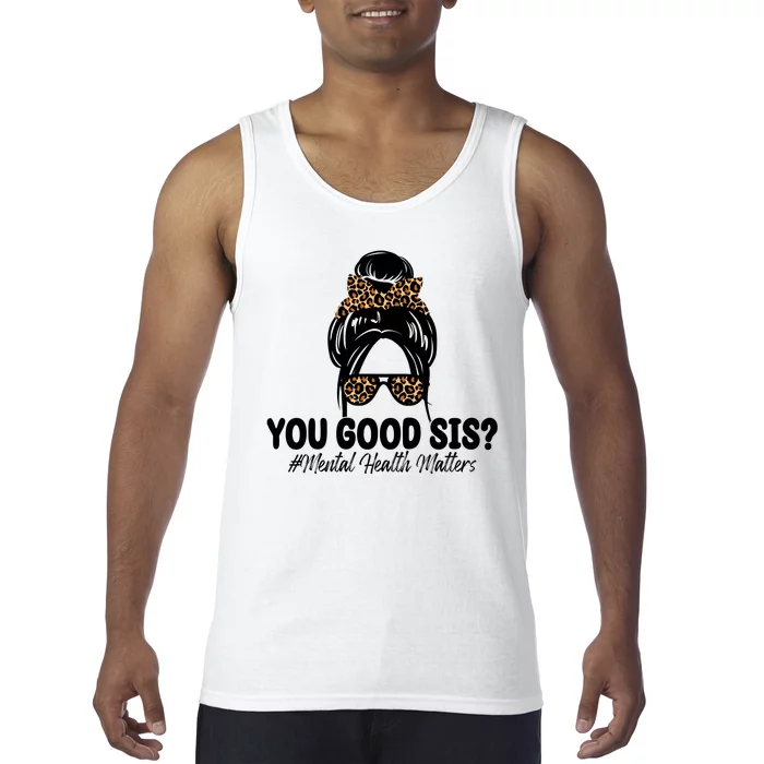 You Good Sis Mental Health Matters Hair Bun Tank Top