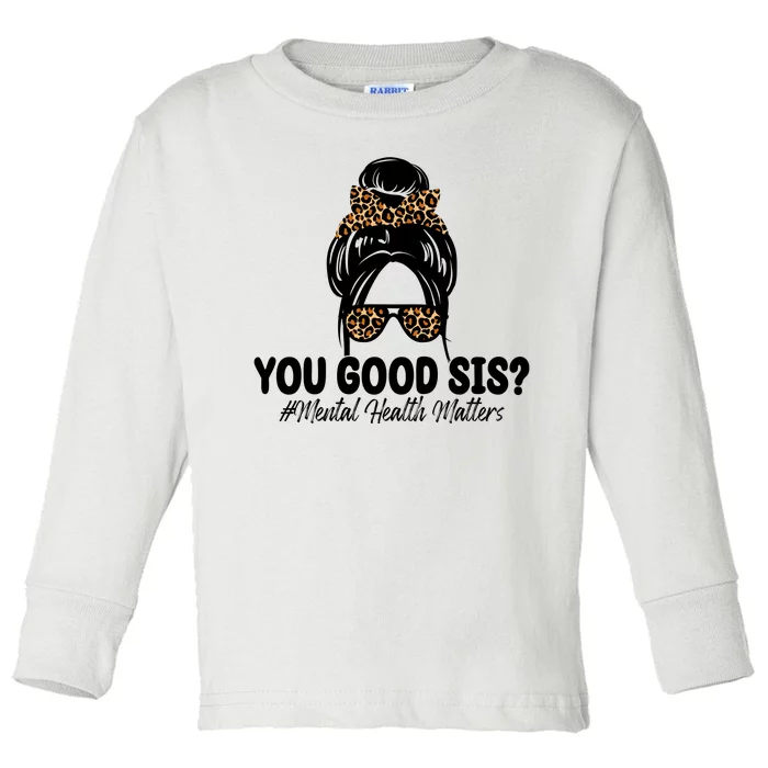 You Good Sis Mental Health Matters Hair Bun Toddler Long Sleeve Shirt