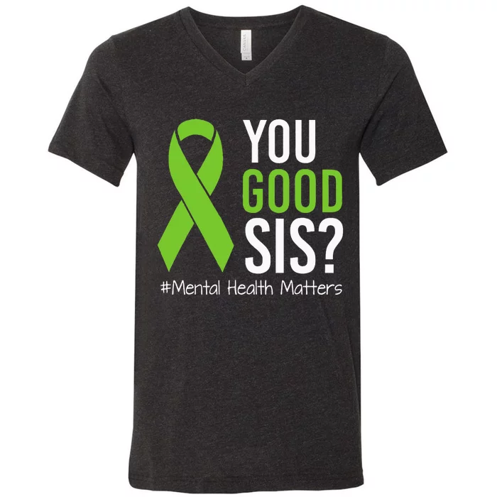 You Good Sis Mental Health Matters Awareness Green Ribbon V-Neck T-Shirt