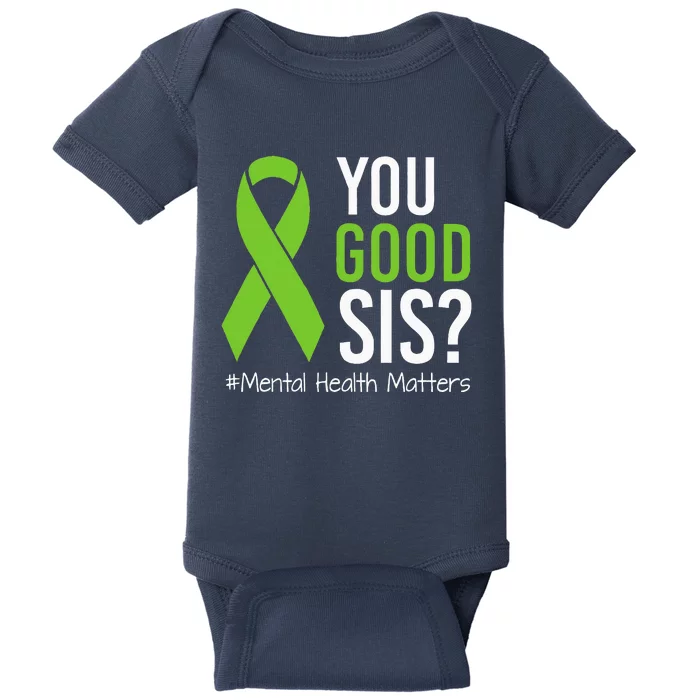 You Good Sis Mental Health Matters Awareness Green Ribbon Baby Bodysuit