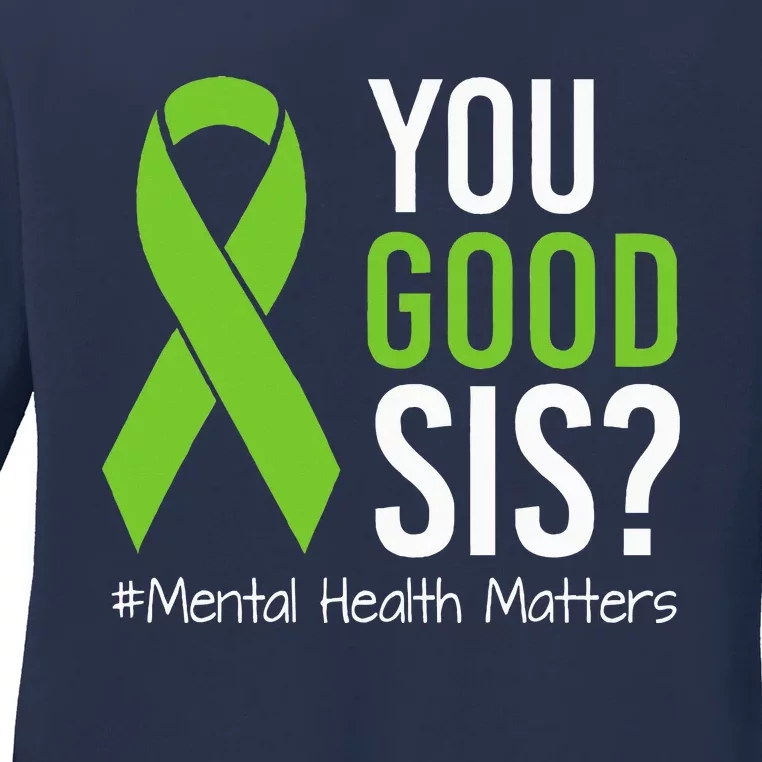 You Good Sis Mental Health Matters Awareness Green Ribbon Ladies Long Sleeve Shirt