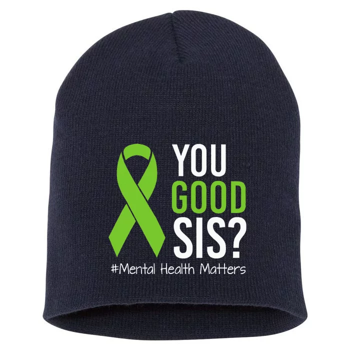 You Good Sis Mental Health Matters Awareness Green Ribbon Short Acrylic Beanie