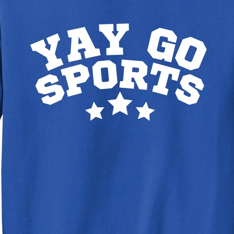 Yay Go Sports Gift Funny Team Baseball Softball Soccer Football Gift Sweatshirt