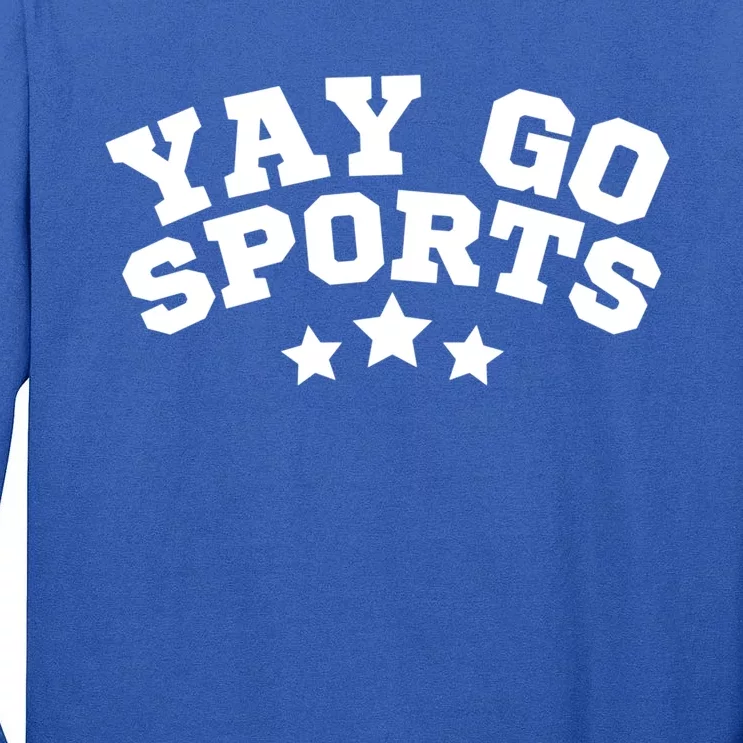 Yay Go Sports Gift Funny Team Baseball Softball Soccer Football Gift Tall Long Sleeve T-Shirt