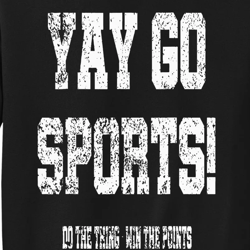 Yay Go Sports! Funny Sports Tall Sweatshirt