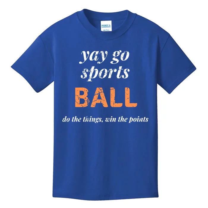 Yay Go Sports Ball Do The Thing Win The Points Funny Sporty Cool Gift Kids T-Shirt