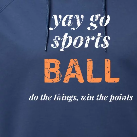 Yay Go Sports Ball Do The Thing Win The Points Funny Sporty Cool Gift Performance Fleece Hoodie