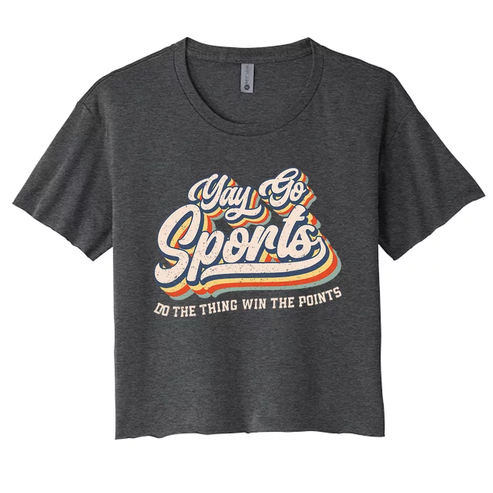 Yay Go Sports Do the Thing Win The Points Funny Sport Team Women's Crop Top Tee