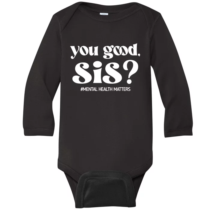 You Good Sis? Funny Mental Health Matters Awareness Month Baby Long Sleeve Bodysuit