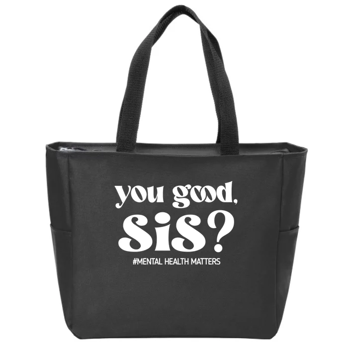 You Good Sis? Funny Mental Health Matters Awareness Month Zip Tote Bag