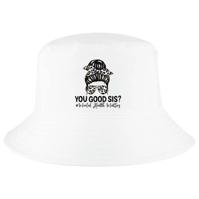 You Good Sis Mental Health Matters Awareness Human Brain Cool Comfort Performance Bucket Hat