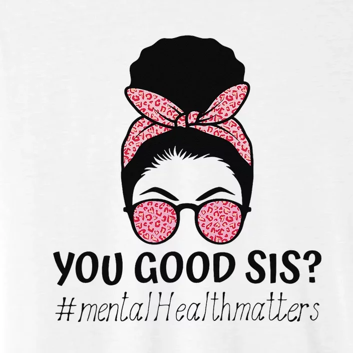 You Good Sis Mental Health Matters Trendy Motivational Quote ChromaSoft Performance T-Shirt