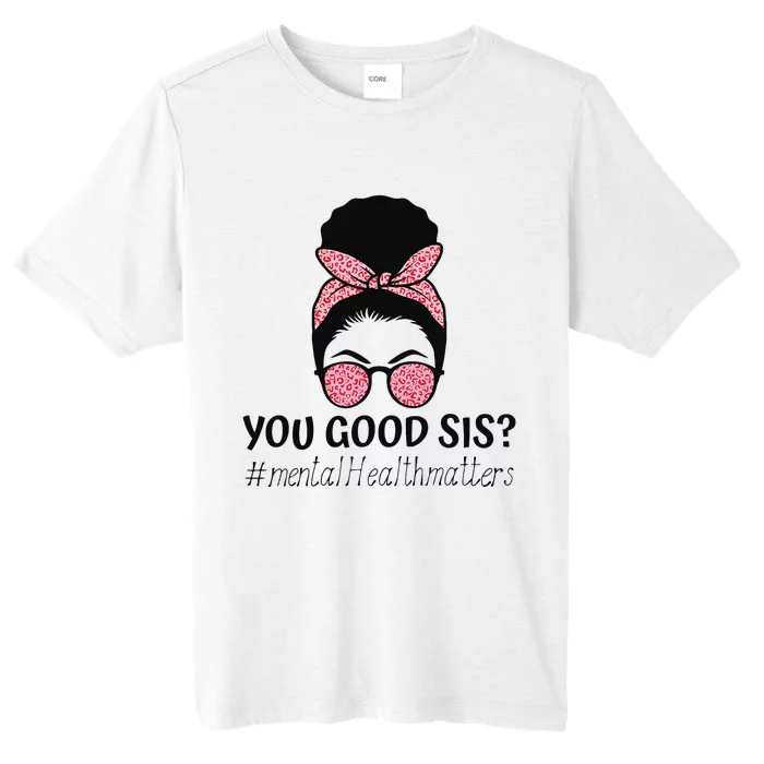 You Good Sis Mental Health Matters Trendy Motivational Quote ChromaSoft Performance T-Shirt