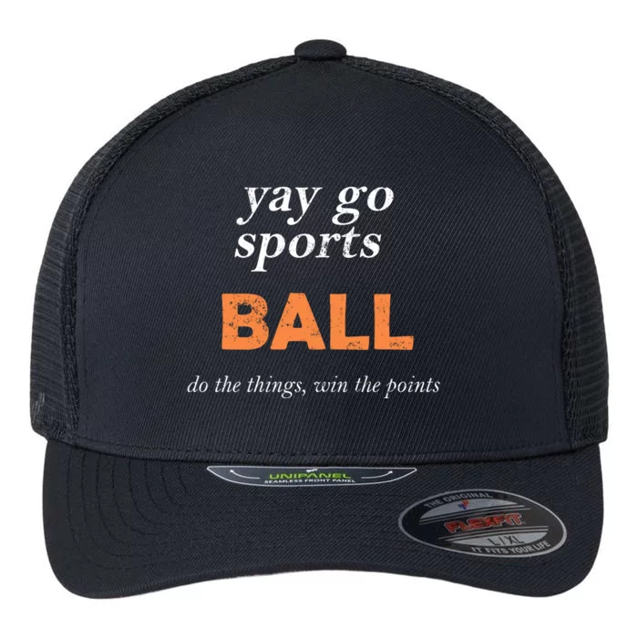 Yay Go Sports Ball Do The Thing Win The Points Funny Sporty Cool Gift Flexfit Unipanel Trucker Cap