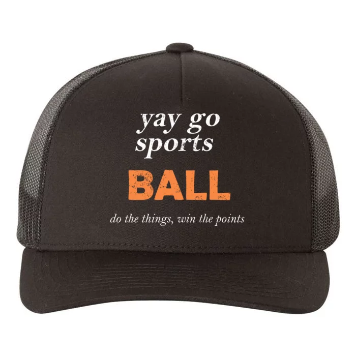 Yay Go Sports Ball Do The Thing Win The Points Funny Sporty Cool Gift Yupoong Adult 5-Panel Trucker Hat