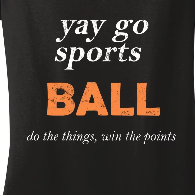 Yay Go Sports Ball Do The Thing Win The Points Funny Sporty Cool Gift Women's V-Neck T-Shirt