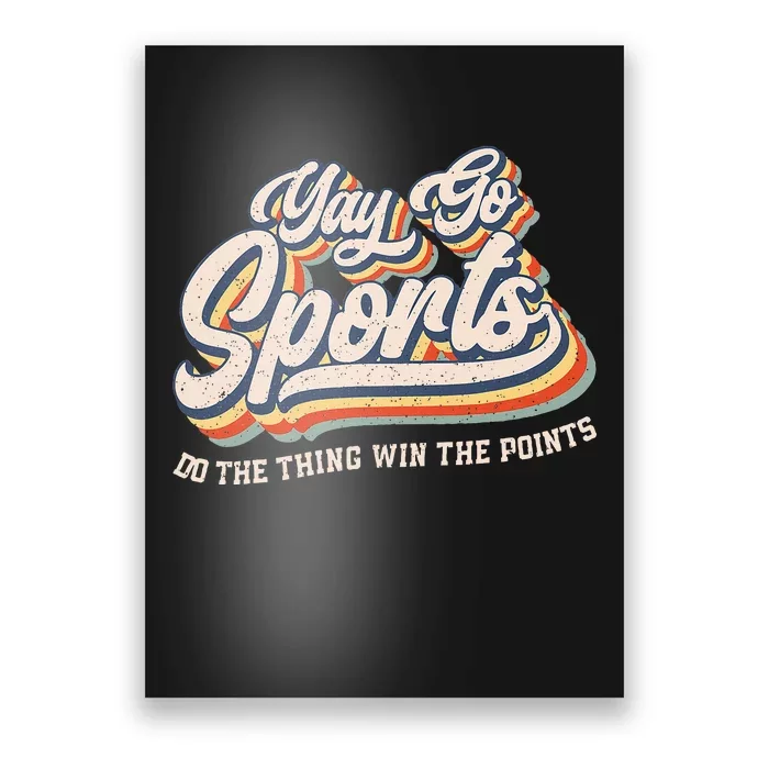 Yay Go Sports Do The Thing Win The Points Funny Sport Team Poster