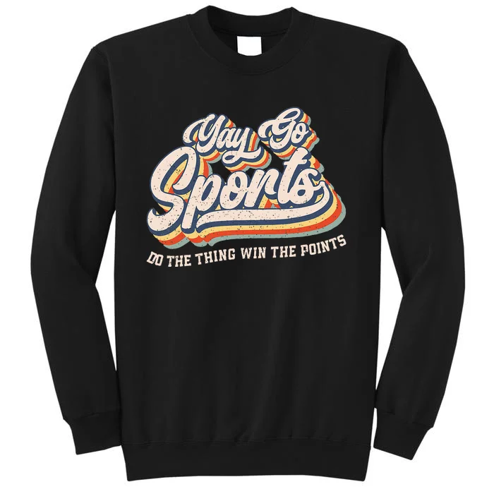 Yay Go Sports Do The Thing Win The Points Funny Sport Team Tall Sweatshirt