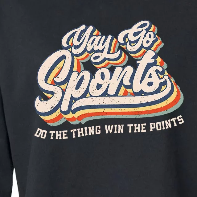 Yay Go Sports Do The Thing Win The Points Funny Sport Team Cropped Pullover Crew