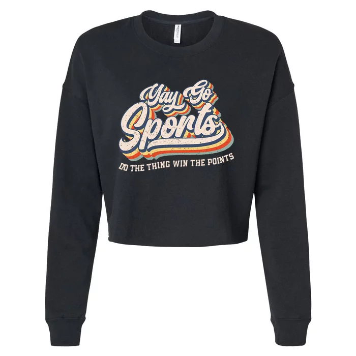 Yay Go Sports Do The Thing Win The Points Funny Sport Team Cropped Pullover Crew