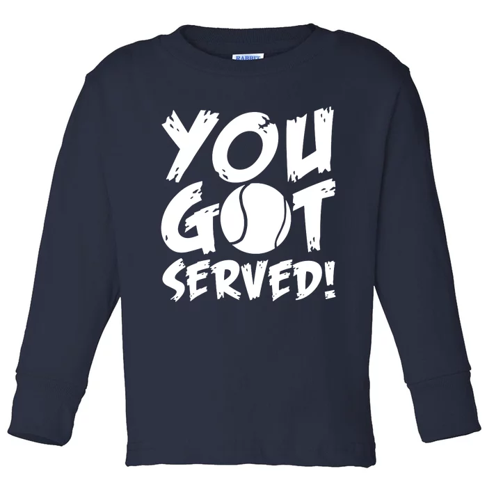 You Got Served Toddler Long Sleeve Shirt