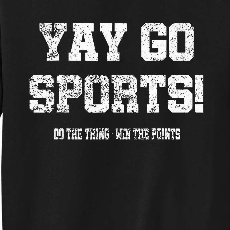 Yay Go Sports! Funny Sports Tall Sweatshirt