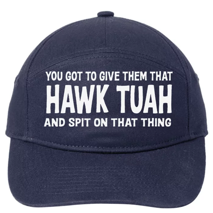 You Got To Give Them That Hawk Tuah And Spit On That Thing 7-Panel Snapback Hat