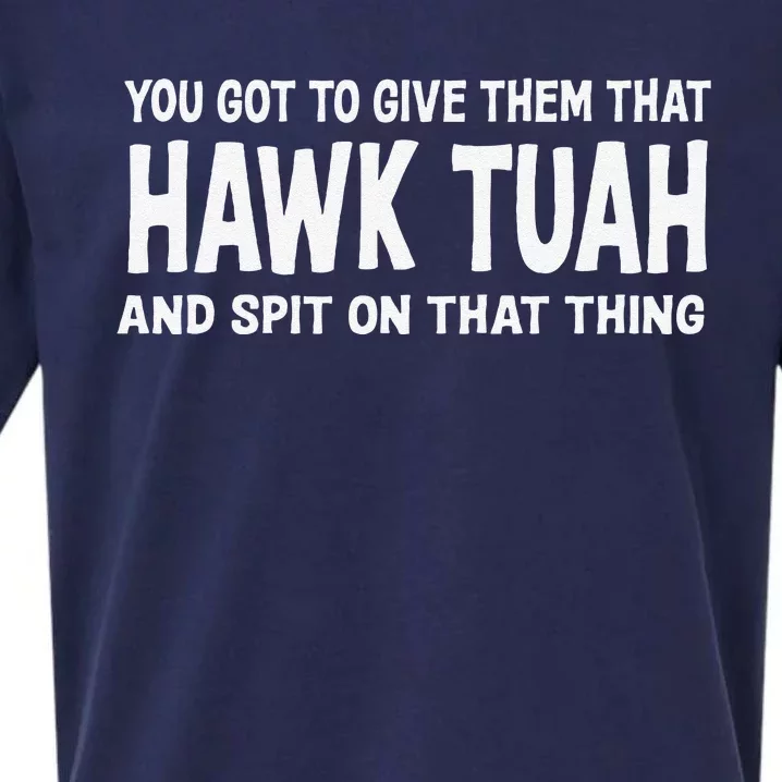 You Got To Give Them That Hawk Tuah And Spit On That Thing Sueded Cloud Jersey T-Shirt