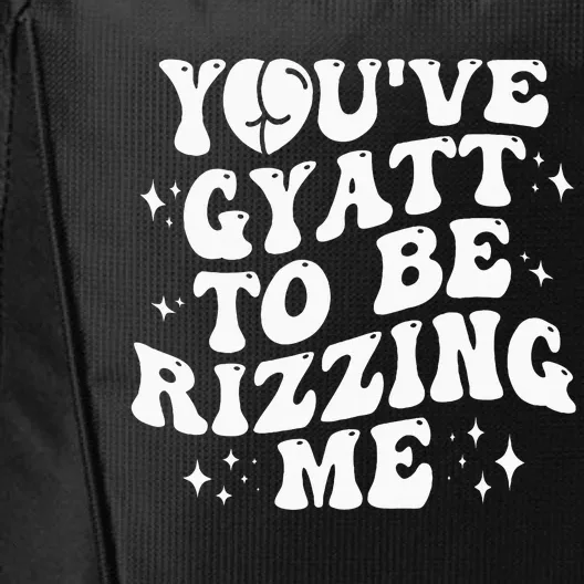 YouVe Gyatt To Be Rizzing Me City Backpack