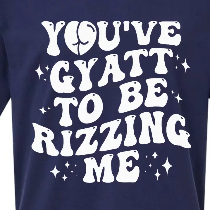 YouVe Gyatt To Be Rizzing Me Sueded Cloud Jersey T-Shirt