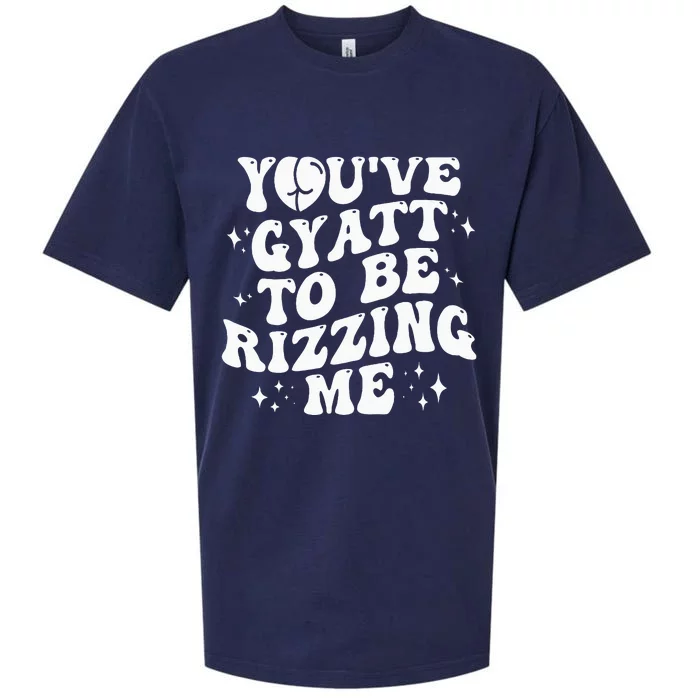 YouVe Gyatt To Be Rizzing Me Sueded Cloud Jersey T-Shirt