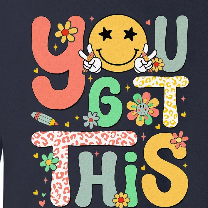 You Got This Motivational Testing Day Teacher Students Toddler Sweatshirt