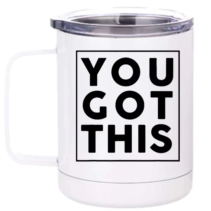 You Got This Motivational Front & Back 12oz Stainless Steel Tumbler Cup