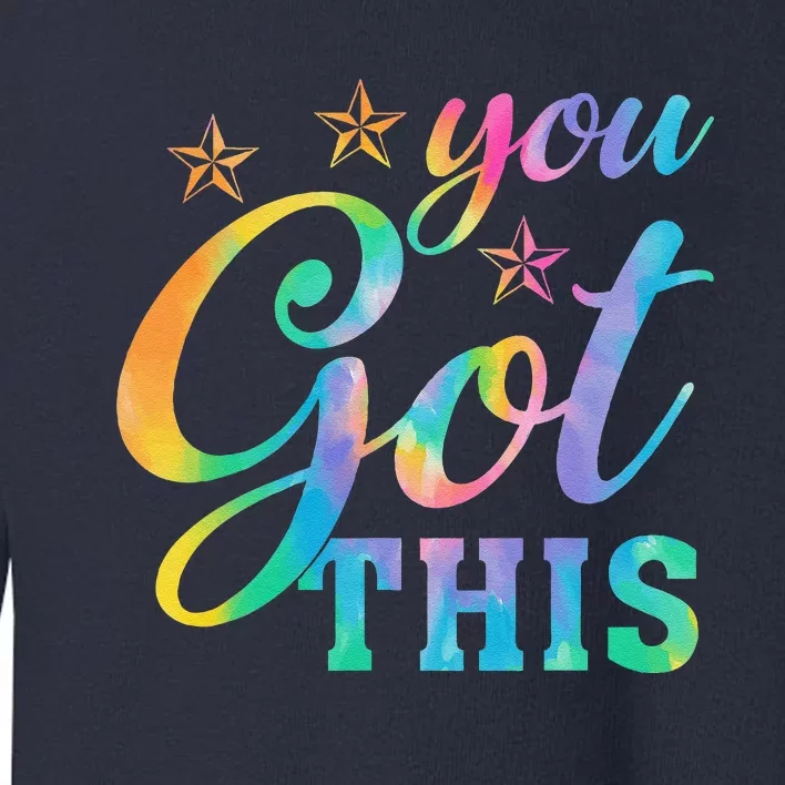 You Got This Funny Teacher Student Testing Day Tie Dye Toddler Sweatshirt