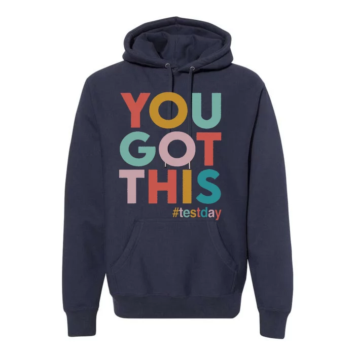 You Got This For Teacher Motivational Testing Day Premium Hoodie