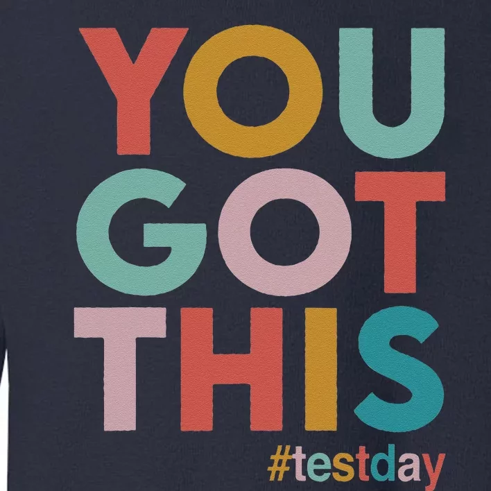 You Got This For Teacher Motivational Testing Day Toddler Sweatshirt