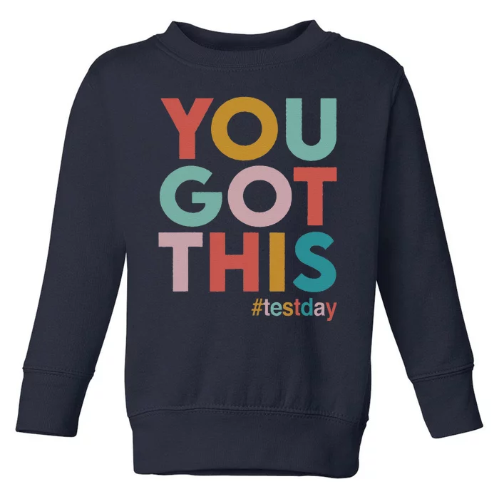 You Got This For Teacher Motivational Testing Day Toddler Sweatshirt