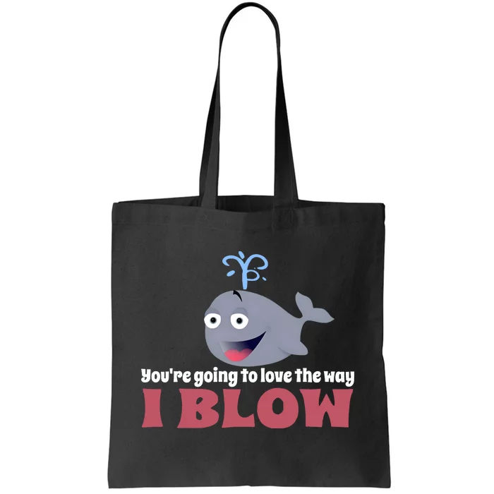 YouRe Going To Love The Way I Blow Tote Bag