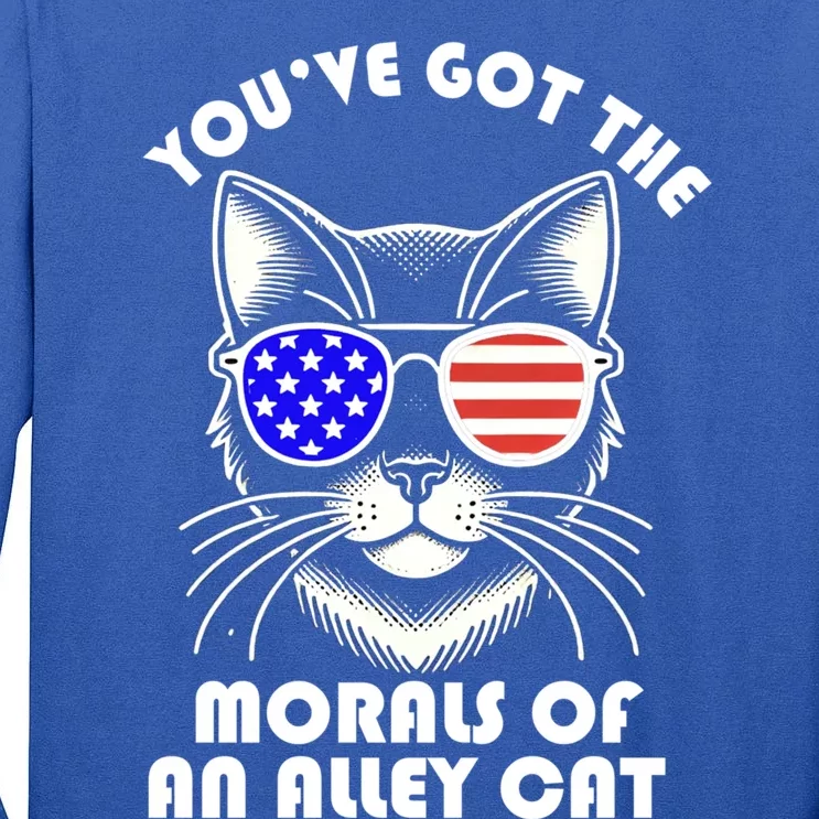 YouVe Got The Morals Of An Alley Cat 4th Of July Trump Funny Gift Tall Long Sleeve T-Shirt