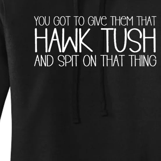 You Got To Give Them That Hawk Tush And Spit On That Thing Women's Pullover Hoodie