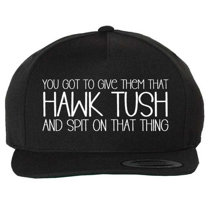 You Got To Give Them That Hawk Tush And Spit On That Thing Wool Snapback Cap