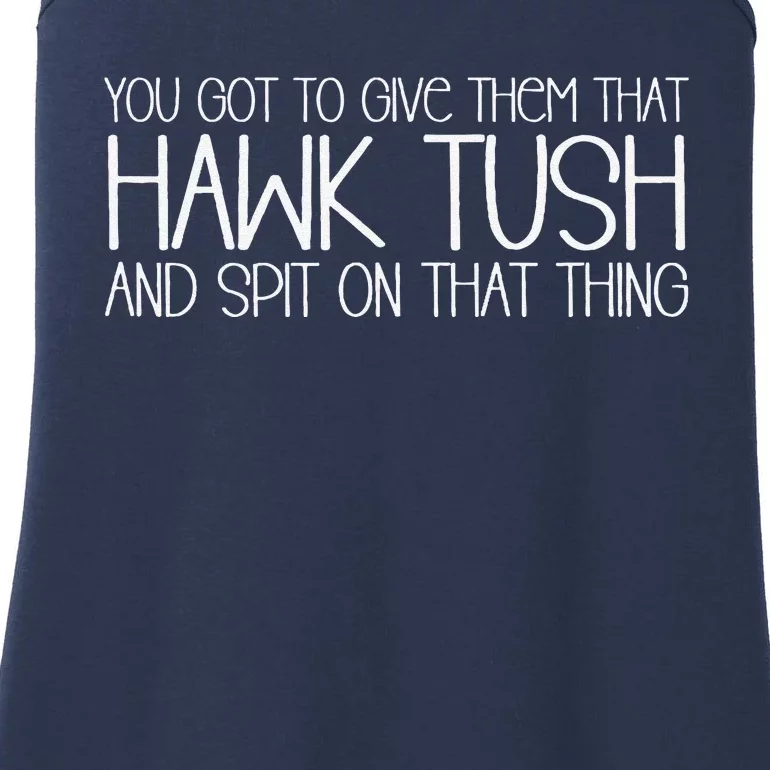 You Got To Give Them That Hawk Tush And Spit On That Thing Ladies Essential Tank